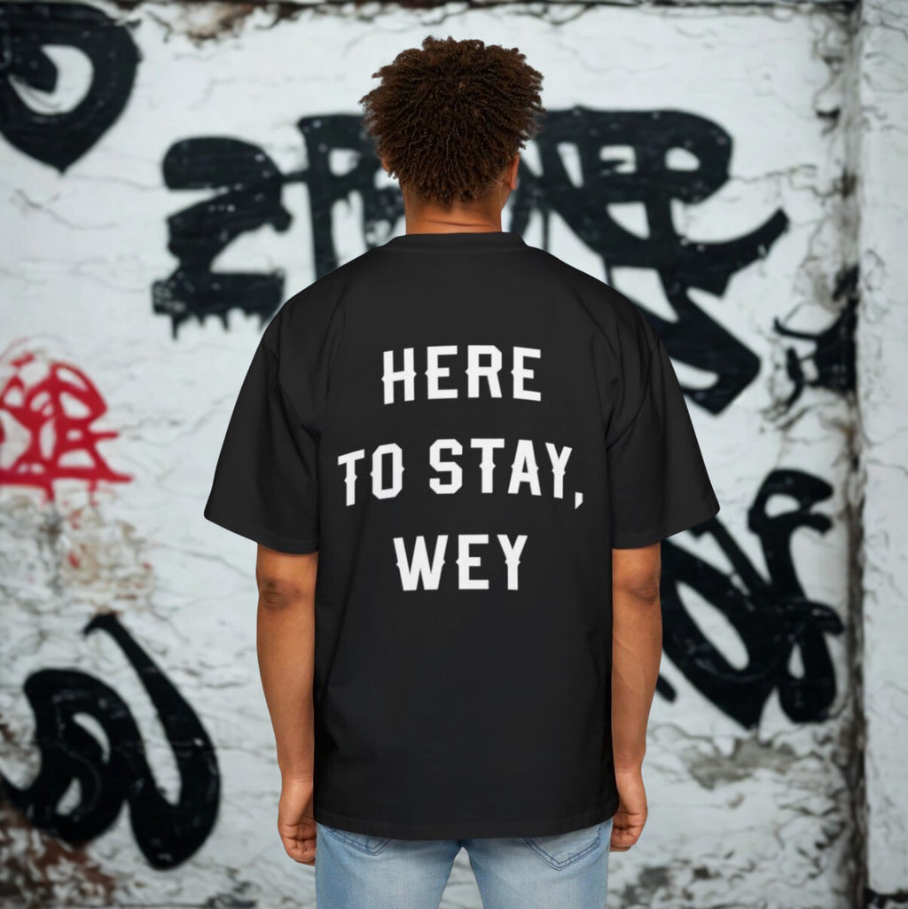 Here to Stay Wey: Men's Heavy Oversized Tee